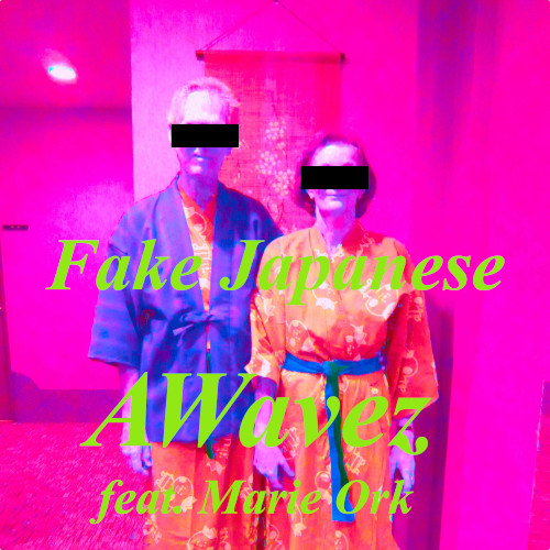 Fake Japanese -
                            AWavez feat. Marie Ork