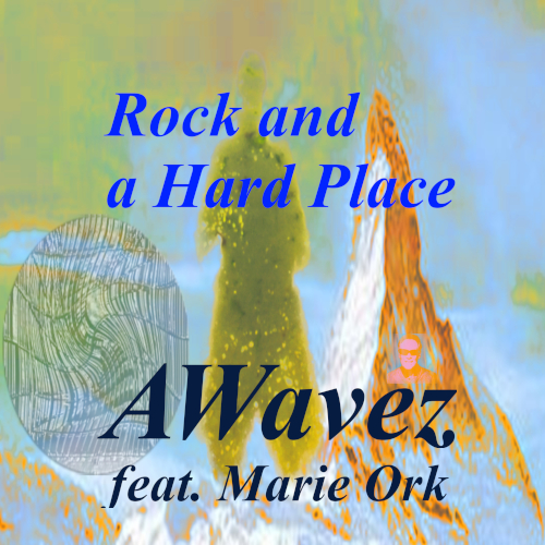 Rock and a Hard Place - AWavez feat.
                            Marie Ork